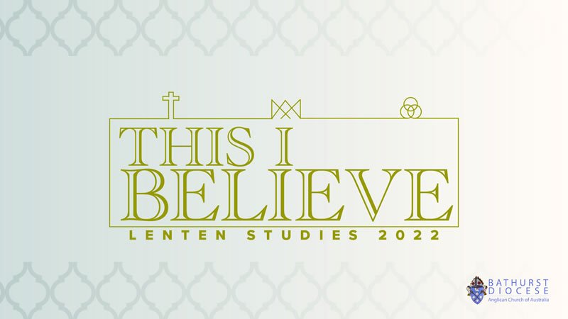 This I Believe - Lent 2022